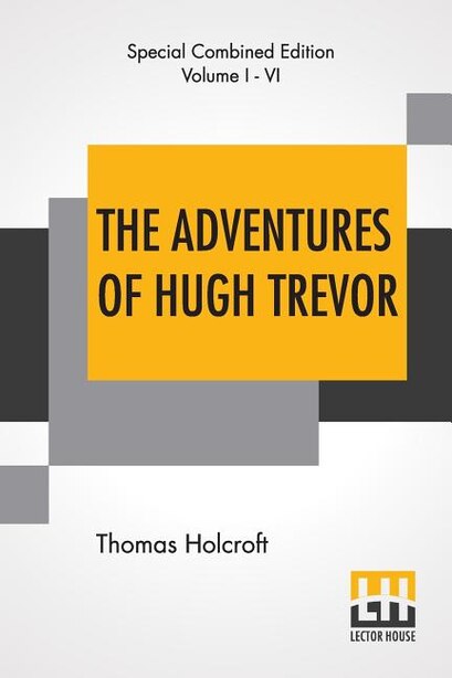 The Adventures Of Hugh Trevor (complete) by Thomas Holcroft