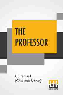 The Professor by Currer Bell (charlotte Bronte)