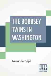 The Bobbsey Twins In Washington by Laura Lee Hope