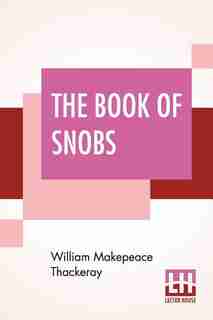 The Book Of Snobs: By One Of Themselves by William Makepeace Thackeray