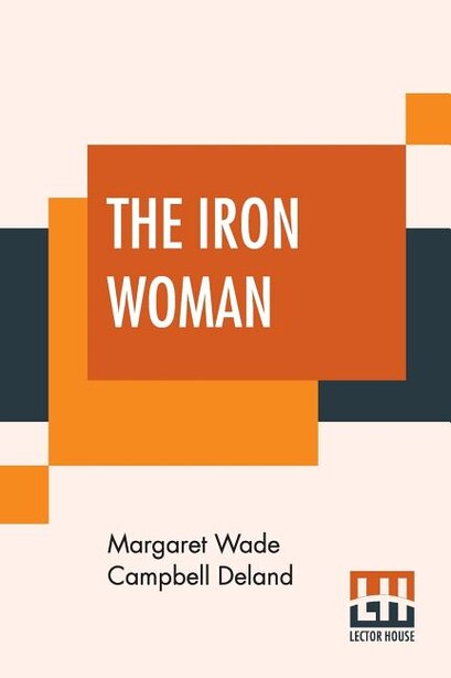 The Iron Woman by Margaret Wade Campbell Deland