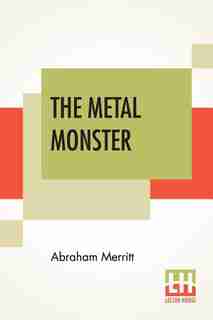 The Metal Monster by Abraham Merritt