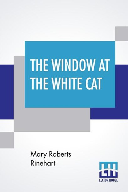 The Window At The White Cat by Mary Roberts Rinehart