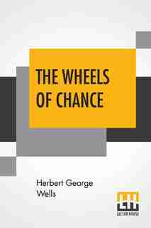 The Wheels Of Chance; A Bicycling Idyll by HERBERT GEORGE WELLS