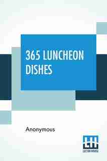 365 Luncheon Dishes: A Luncheon Dish For Every Day In The Year Selected From Marion Harland, Christine Terhune Herrick, by Anonymous