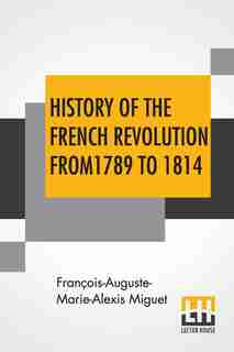 History Of The French Revolution From 1789 To 1814: With An Introduction By L. Cecil Jane by François-auguste-marie-alexis Miguet