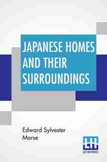 Japanese Homes And Their Surroundings by Edward Sylvester Morse