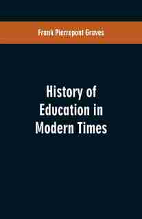History of Education in Modern Times by Frank Pierrepont Graves