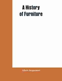 A History of Furniture by Albert Jacquemart