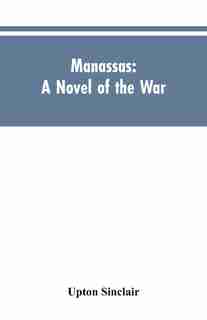 Manassas: A Novel of the War by Upton Sinclair