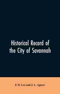 Historical record of the city of Savannah by F. D. Lee