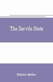 The servile state by Hilaire Belloc