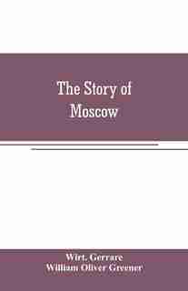 The story of Moscow by Wirt. Gerrare