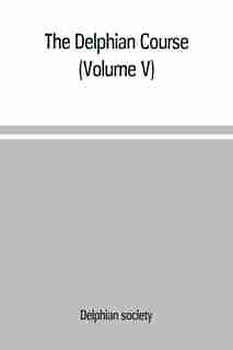 The Delphian course: a systematic plan of education, embracing the world's progress and development of the liberal arts by Delphian Society