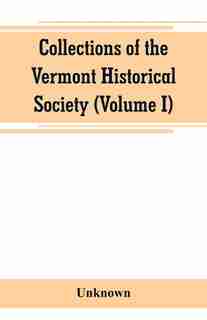 Collections of the Vermont Historical Society (Volume I) by Unknown