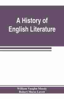 A History Of English Literature by William Vaughn Moody