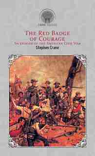 The Red Badge Of Courage: An Episode Of The American Civil War by STEPHEN CRANE