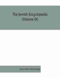 The Jewish Encyclopedia (volume Ix): A Descriptive Record Of The History, Religion, Literature, And Customs Of The Jewish People From Th by Cyrus Adler