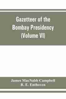 Gazetteer Of The Bombay Presidency (volume Vi) Rewa Kantha, Narukot, Combay, And Surat States. by James Macnabb Campbell
