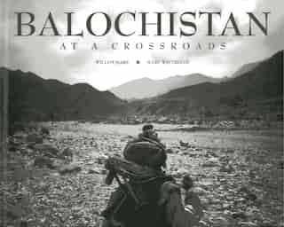 Balochistan: At A Crossroads by Willem Marx