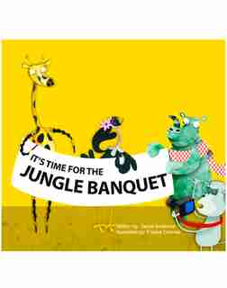 It's Time For The Jungle Banquet by Tanya Anderson