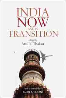 India Now And In Transition by Atul K Thakur