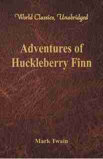 Adventures of Huckleberry Finn (World Classics, Unabridged) by Mark Twain