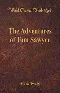 The Adventures of Tom Sawyer (World Classics, Unabridged) by Mark Twain
