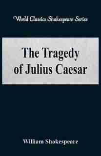 The Tragedy of Julius Caesar (World Classics Shakespeare Series) de William Shakespeare