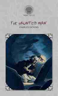 The Haunted Man by Charles Dickens