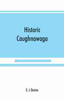 Historic Caughnawaga by E. J. Devine