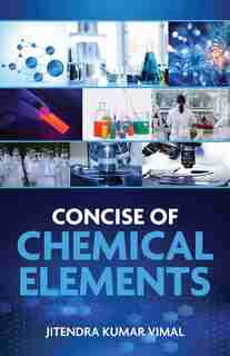 Concise Of Chemical Elements by Jitendra Kumar Vimal