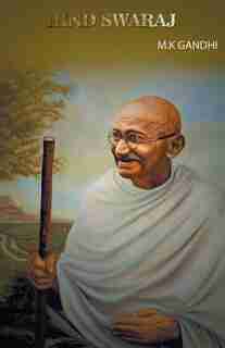 Hind Swaraj by M K Gandhi