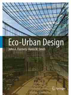 Eco-Urban Design by John A. Flannery