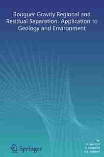 Bouguer Gravity Regional and Residual Separation: Application to Geology and Environment by K. Mallick