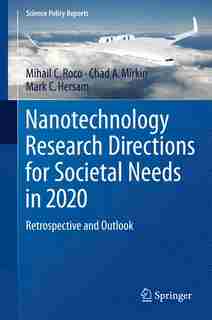 Nanotechnology Research Directions for Societal Needs in 2020: Retrospective and Outlook by Mihail C. Roco