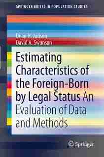 Estimating Characteristics of the Foreign-Born by Legal Status: An Evaluation of Data and Methods by Dean H. Judson