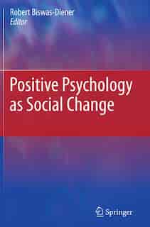 Positive Psychology as Social Change by Robert Biswas-Diener