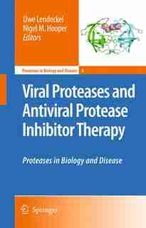 Viral Proteases and Antiviral Protease Inhibitor Therapy: Proteases in Biology and Disease by Uwe Lendeckel