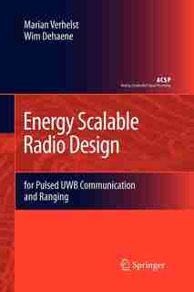 Energy Scalable Radio Design: for Pulsed UWB Communication and Ranging by Marian Verhelst