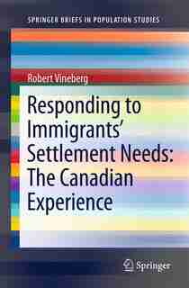Responding To Immigrants' Settlement Needs: The Canadian Experience by Robert Vineberg