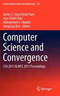 Computer Science and Convergence: Csa 2011 And Wcc 2011 Proceedings by James (Jong Hyuk) Park