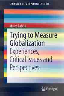 Trying to Measure Globalization: Experiences, critical issues and perspectives by Marco Caselli
