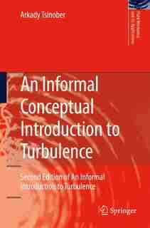 An Informal Conceptual Introduction to Turbulence: Of An Informal Introduction To Turbulence by Arkady Tsinober