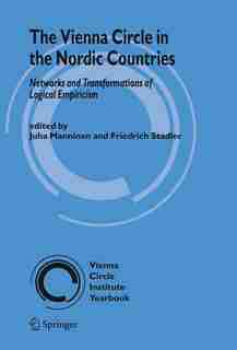 The Vienna Circle in the Nordic Countries.: Networks And Transformations Of Logical Empiricism by Juha Manninen