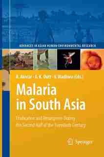Malaria in South Asia: Eradication and Resurgence During the Second Half of the Twentieth Century by Rais Akhtar