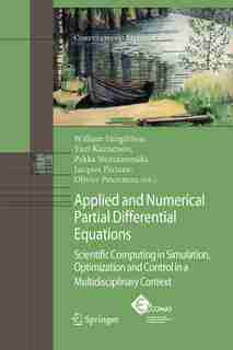 Applied and Numerical Partial Differential Equations: Scientific Computing in Simulation, Optimization and Control in a Multidisciplinary Context by W. Fitzgibbon