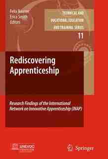 Rediscovering Apprenticeship: Research Findings of the International Network on Innovative Apprenticeship (INAP) by Felix Rauner