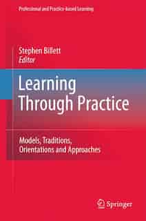 Learning Through Practice: Models, Traditions, Orientations and Approaches by Stephen Billett