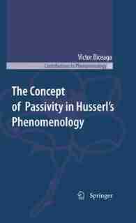 The Concept of Passivity in Husserl's Phenomenology by Victor Biceaga